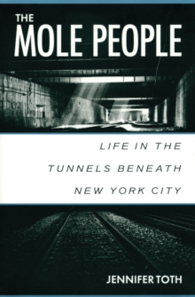 The Mole People : Life in the Tunnels Beneath New York City