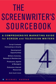 The Screenwriter's Sourcebook : A Comprehensive Marketing Guide for Screen and Television Writers