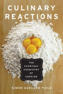 Culinary Reactions : The Everyday Chemistry of Cooking