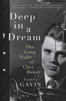 Deep in a Dream : The Long Night of Chet Baker