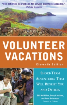 Volunteer Vacations : Short-Term Adventures That Will Benefit You and Others