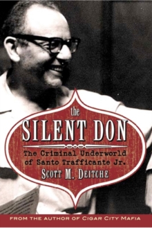 The Silent Don : The Criminal Underworld of Santo Trafficante Jr.