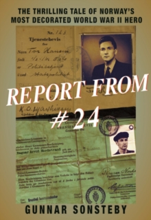 Report From #24 : The Thrilling Tale of Norway's Most Decorated World War II Hero, Paperback Book Report From #24 : The Thrilling Tale of Norway's Most Decorated World War II Hero, Paperback Book