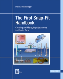 The First Snap-Fit Handbook : Creating and Managing Attachments for Plastics Parts, Hardback Book The First Snap-Fit Handbook : Creating and Managing Attachments for Plastics Parts, Hardback Book