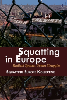 Squatting In Europe : Radical Spaces, Urban Struggles, Paperback / softback Book Squatting In Europe : Radical Spaces, Urban Struggles, Paperback / softback Book