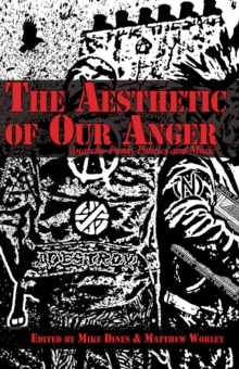 The Aesthetic Of Our Anger : Anarcho-Punk, Politics and Music