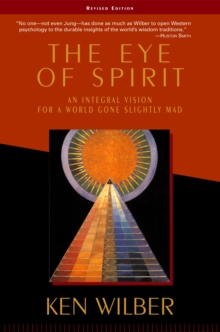 The Eye of Spirit : An Integral Vision for a World Gone Slightly Mad