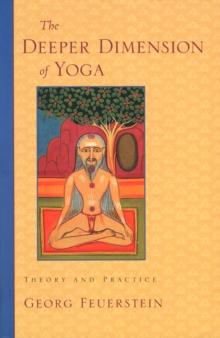 The Deeper Dimension of Yoga : Theory and Practice