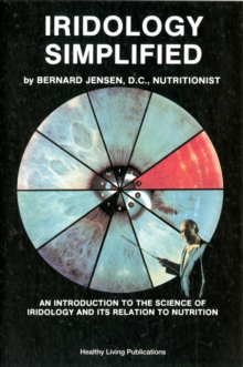 Iridology Simplified : An Introduction to the Science of Iridology and Its Relation to Nutrition