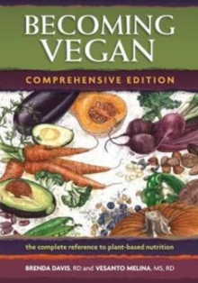 Becoming Vegan : The Complete Reference on Plant-Based Nutrition