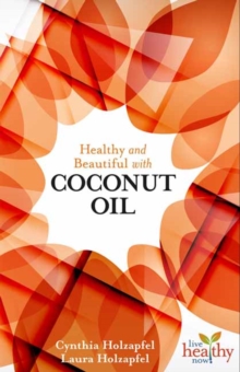 Healthy and Beautiful with Coconut Oil, Paperback / softback Book Healthy and Beautiful with Coconut Oil, Paperback / softback Book