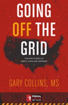Going Off the Grid : The How To Book Of Simple Living And Happiness, Paperback Book Going Off the Grid : The How To Book Of Simple Living And Happiness, Paperback Book