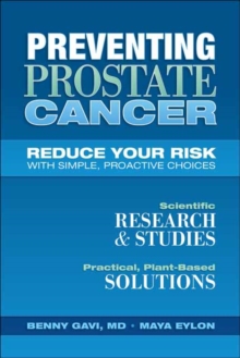 Preventing Prostate Cancer : Reduce Your Risk with Simple, Proactive Choices