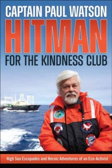 Hitman for the Kindness Club : High Seas Escapades and Heroic Adventures of an Eco-Activist