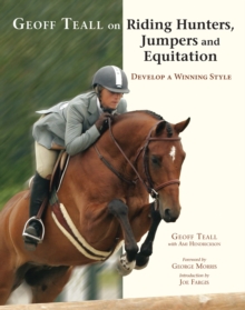 Geoff Teall on Riding Hunters, Jumpers and Equitation : Develop a Winning Style