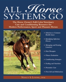 All Horse Systems Go : The Horse Owner's Full-Color Veterinary Care and Conditioning Resource for Modern Performance, Sport, and Pleasure Horses