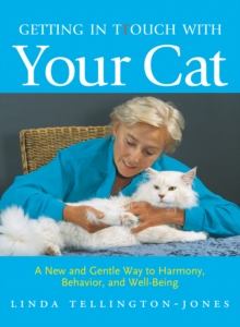 Getting in TTouch with Your Cat : A New and Gentle Way to Harmony, Behavior, and Well-Being