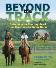 Beyond the Track : Retraining the Thoroughbred from Racehorse to Riding Horse