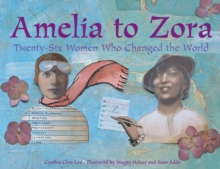 Amelia to Zora : Twenty-Six Women Who Changed the World