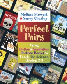 Perfect Pairs, 3-5 : Using Fiction & Nonfiction Picture Books to Teach Life Science, Grades 3-5