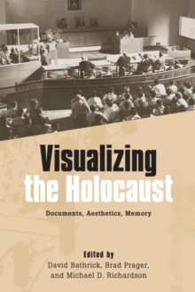 Visualizing the Holocaust - Documents, Aesthetics, Memory, Paperback / softback Book Visualizing the Holocaust - Documents, Aesthetics, Memory, Paperback / softback Book