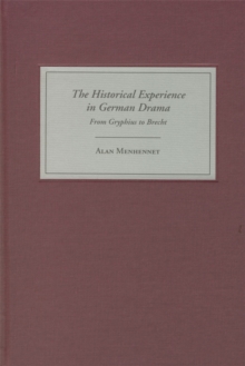 The Historical Experience in German Drama : From Gryphius to Brecht