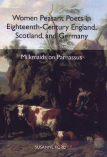 Women Peasant Poets in Eighteenth-Century England, Scotland, and Germany : Milkmaids on Parnassus