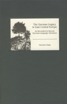 The German Legacy in East Central Europe as Recorded in Recent German-Language Literature