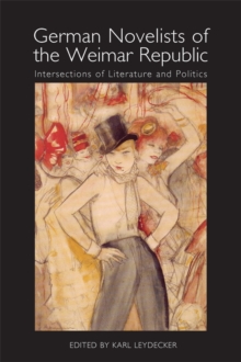 German Novelists of the Weimar Republic : Intersections of Literature and Politics