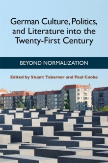 German Culture, Politics, and Literature into the Twenty-First Century : Beyond Normalization