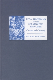 E. T. A. Hoffmann and the Serapiontic Principle : Critique and Creativity