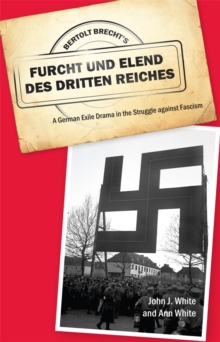 Bertolt Brecht's <I>Furcht und Elend des Dritten Reiches</I> : A German Exile Drama in the Struggle against Fascism