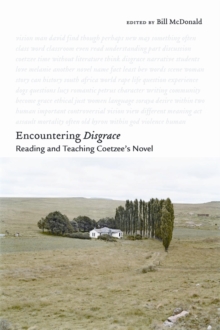 Encountering <I>Disgrace</I> : Reading and Teaching Coetzee's Novel