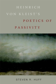 Heinrich von Kleist's Poetics of Passivity