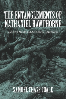 The Entanglements of Nathaniel Hawthorne : Haunted Minds and Ambiguous Approaches