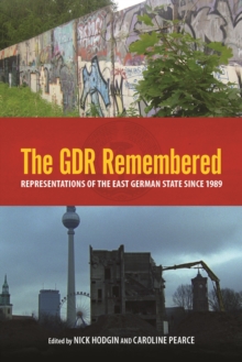 The GDR Remembered : Representations of the East German State since 1989