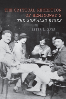 The Critical Reception of Hemingway's <I>The Sun Also Rises</I>