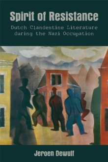 Spirit of Resistance : Dutch Clandestine Literature during the Nazi Occupation