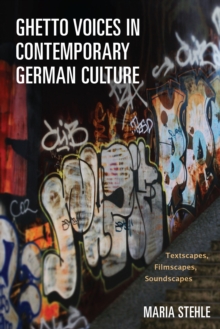 Ghetto Voices in Contemporary German Culture : Textscapes, Filmscapes, Soundscapes