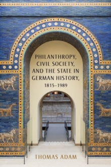 Philanthropy, Civil Society, and the State in German History, 1815-1989, Hardback Book Philanthropy, Civil Society, and the State in German History, 1815-1989, Hardback Book