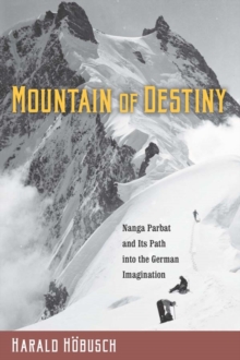 "Mountain of Destiny" : Nanga Parbat and Its Path into the German Imagination, Hardback Book "Mountain of Destiny" : Nanga Parbat and Its Path into the German Imagination, Hardback Book