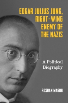 Edgar Julius Jung, Right-Wing Enemy of the Nazis : A Political Biography, Hardback Book Edgar Julius Jung, Right-Wing Enemy of the Nazis : A Political Biography, Hardback Book
