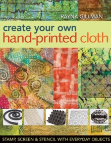 Create Your Own Hand-printed Cloth, Paperback / softback Book Create Your Own Hand-printed Cloth, Paperback / softback Book