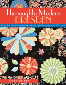 Thoroughly Modern Dresden : Quick & Easy Construction * 13 Lively Quilt Projects for All Skill Levels, Paperback Book Thoroughly Modern Dresden : Quick & Easy Construction * 13 Lively Quilt Projects for All Skill Levels, Paperback Book