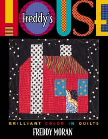 Freddy's House : Brilliant Color in Quilts