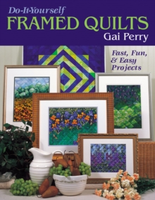 Do-It-Yourself Framed Quilts : Fast, Fun & Easy Projects