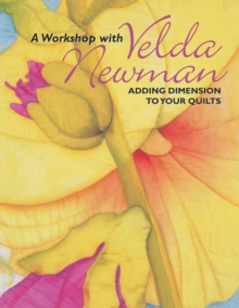 A Workshop with Velda Newman : Adding Dimension to Your Quilts