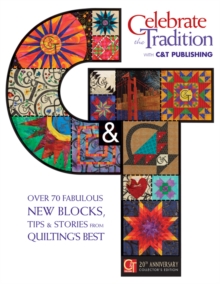 Celebrate the Tradition with C&T Publishing : Over 70 Fabulous New Blocks, Tips & Stories from Quilting's Best