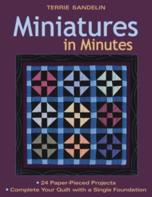 Miniatures In Minutes : 24 Paper-Pieced Projects - Complete Your Quilt with a Single Foundation