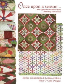 Once Upon a Season : Nine Appliqued and Pieced Quilts, Celebrating Every Season From Piece O' Cake Designs